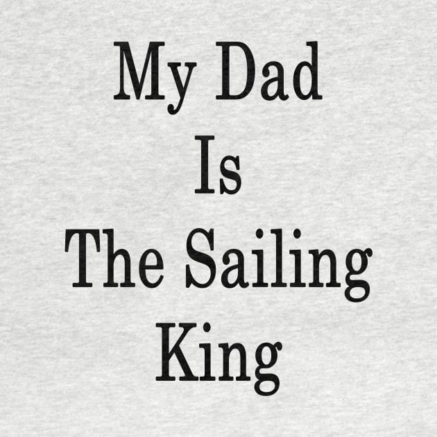 My Dad Is The Sailing King by supernova23